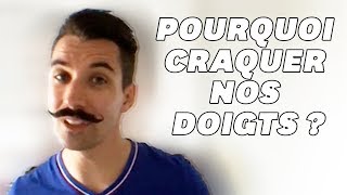 Vous faites craquer vos doigts  Pourquoi vous avez raison [upl. by Gaulin]