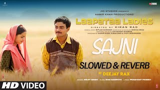 Sajni Slowed amp Reverb Arijit Singh Ram Sampath  Laapataa Ladies  Deejay Rax [upl. by Esbensen]