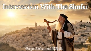 INTERCESSION WITH THE SHOFAR  Musical Background for Prayer Healing Worship and Christian Praise [upl. by Anir]