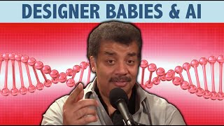 StarTalk Podcast Designer Babies amp AI with Neil deGrasse Tyson [upl. by Nnaasil539]