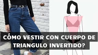 Tipos de cuerpo Tipps de cómo vestir si tienes cuerpo de triangulo invertido [upl. by Jegger714]