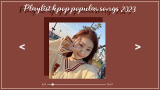 playlist kpop popular songs 2023 ♡ [upl. by Mcgee]