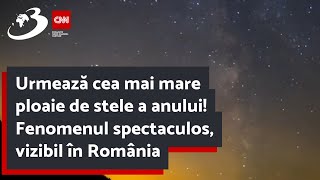 Urmează cea mai mare ploaie de stele a anului Fenomenul spectaculos vizibil în România [upl. by Nedak]