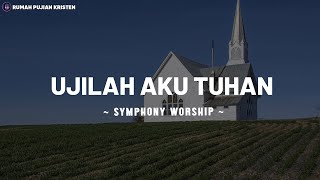 Ujilah Aku Tuhan  Symphony Worship Lirik [upl. by Wiatt]