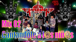 GRUPO EMPERADOR  MIX 02 CANTANDOLE A LS NIÑS [upl. by Saihttam]