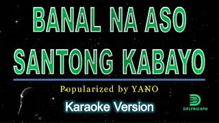 Yano  Banal Na Aso Santong Kabayo karaoke versino [upl. by Auburta158]