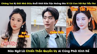 Chàng Trai Bị Giới Nhà Giàu Đuổi Khỏi Bữa Tiệc Vì Có Con Với Tiểu Thư Nào Ngờ Là Chiến Thần Quyền Uy [upl. by Rori92]