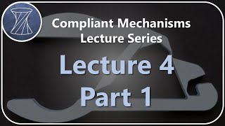 Compliant Mechanisms Lecture 4 Part 1 [upl. by Aneloc]