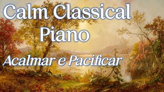 Músicas Clássicas ao Piano  Acalmar e Pacificar  Calm Classical Piano [upl. by Pen]