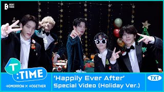 TTIME ‘Happily Ever After’ Special Video Holiday ver  TXT 투모로우바이투게더 [upl. by Gino]