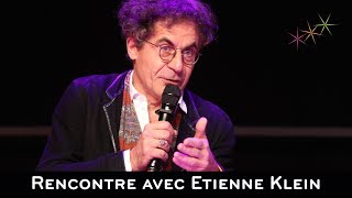 RENCONTRE AVEC ETIENNE KLEIN [upl. by Komarek898]