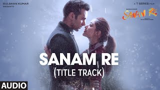 SANAM RE Full Audio Song Title Track  Pulkit Samrat Yami Gautam Divya Khosla Kumar  TSeries [upl. by Aicener]