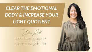 Clear the Emotional Body and Increase Your Light Quotient [upl. by Daht]