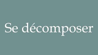 How to Pronounce Se décomposer Decompose Correctly in French [upl. by Nolla]