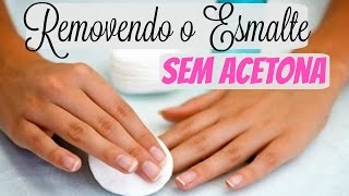 COMO REMOVER ESMALTE SEM ACETONA [upl. by Eednarb]