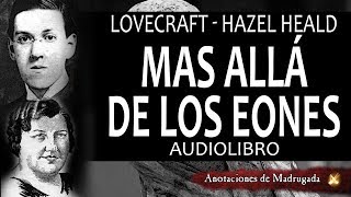 Lovecraft audiolibros  Hazel Heald  Más allá de los eones  Horror cosmico [upl. by Loleta]