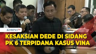 FULL Kesaksian Dede di Sidang PK 6 Terpidana Kasus Vina Cirebon Singgung soal Rudiana hingga Aep [upl. by Nikolas]