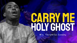 Min Theophilus Sunday  Carry Me Holy Ghost  New Sound of intimacy  Msconnect Worship [upl. by Mae]