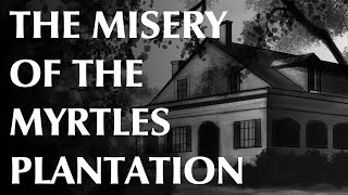 The Misery of the Myrtles Plantation [upl. by Oniskey357]