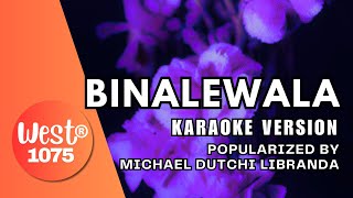 BINALEWALA karaokesongs VERSION POPULARIZED BY MICHAEL DUTCHI LIBRANDA [upl. by Zzaj69]