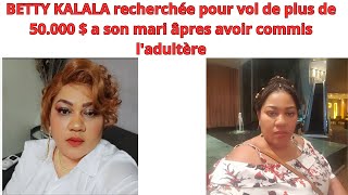 BETTY KALALA RECHERCHEE POUR ADULTERE ET VOL DE PLUS QUE CINQUANTE MILLE DOLLARS A SON MARI [upl. by Ynoffit340]