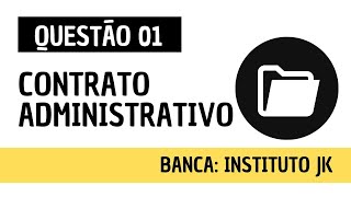 Questão 01  Direito Administrativo e Administração Pública  Contrato Administrativo  INSTITUTO JK [upl. by Yeliah]