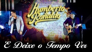 Humberto amp Ronaldo  E Deixa o Tempo Ver  DVD Romance  Clipe Oficial [upl. by Rudiger]