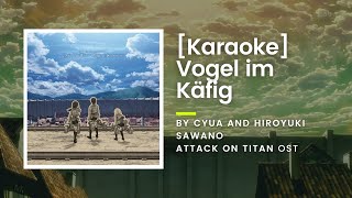 KARAOKE Vogel im Käfig by Cyua and Hiroyuki Sawano  Attack on Titan OST [upl. by Yelsiap]