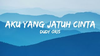 Dudy Oris  Aku Yang Jatuh CintaLyrics [upl. by Mallissa161]