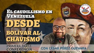 El caudillismo en Venezuela desde Bolívar al chavismo 1 CONFERENCIA Con César P Guevara [upl. by Yecal84]