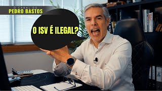 AFINAL O ISV É ILEGAL  pedrobastoscarconsulting [upl. by Chris355]