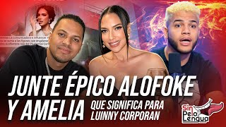 Junte Épico Alofokel y Amelia ¿Qué Significa para Luinny corporan sinpeloenlalengua [upl. by Trovillion]