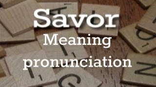 Savor  Meaning  Pronunciation  Origin [upl. by Ahsirtap815]