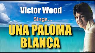 UNA PALOMA BLANCA  Victor Wood with Lyrics [upl. by Grishilde]