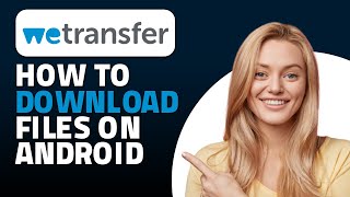 How to Download WeTransfer File in Android Quick amp Easy [upl. by Ytinirt]