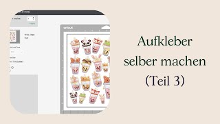 Cricut DIYAnleitung – Aufkleber selber machen Teil 3 [upl. by Eimmelc]