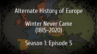 Alternate History of Europe  Winter Never Came 18152020  Season 1 Episode 5 [upl. by Ryun]