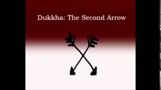 Dukkha The Second Arrow [upl. by Anelrac]