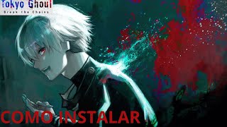 COMO INSTALAR TOKYO GHOUL BREAKY THE CHAINS tokyoghoul tokyoghoulbreakythechains [upl. by Rudd260]