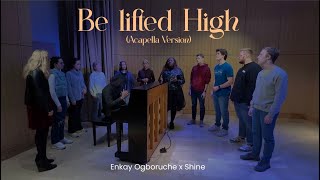 Be Lifted High  Enkay Ogboruche X SHiNE [upl. by Dugald]