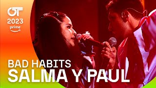 quotBAD HABITSquot  PAUL y SALMA  Gala 4  OT 2023 [upl. by Parrnell]