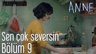 Anne 9 Bölüm  Sen Çok Seversin [upl. by Julietta]