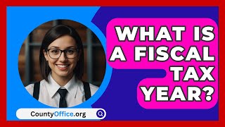 What Is A Fiscal Tax Year  CountyOfficeorg [upl. by Ellehcim]