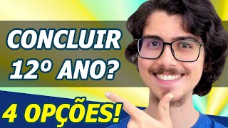 Como CONCLUIR o 12º ano 4 opções para terminar o Secundário EM POUCO TEMPO [upl. by Garratt]