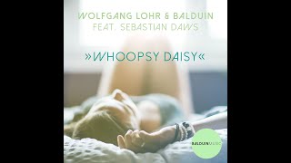 Wolfgang Lohr amp Balduin  Whoopsy Daisy feat Sebastian Daws [upl. by Bonita319]