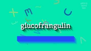 GLUCOFRANGULIN  HOW TO PRONOUNCE IT glucofrangulin [upl. by Cogen469]