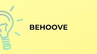 What is the meaning of the word BEHOOVE [upl. by Ariay77]