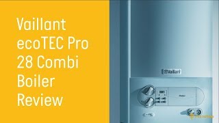 Vaillant ecoTec Pro 28 Combi Gas Boiler Review  Hometree UK [upl. by Ahsilram547]