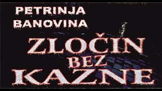 Petrinja  Banovina ZLOÄŚIN BEZ KAZNE [upl. by Ardnosac33]