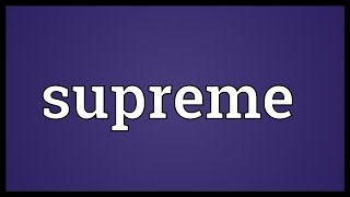 Supreme Meaning [upl. by Atnek]